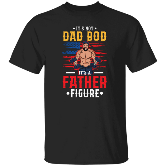 It's Not Dad Bod, It's A Father Figure, Father's Day Unisex T-Shirt