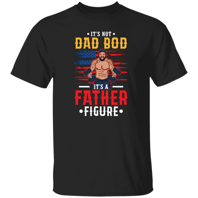 It's Not Dad Bod, It's A Father Figure, Father's Day Unisex T-Shirt