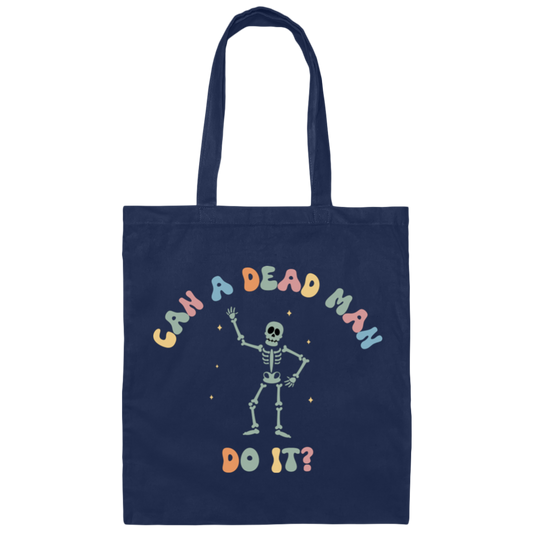 Can A Dead Man Do It, Skeleton, Skeleton Can Do Anything Canvas Tote Bag