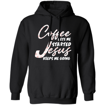 Coffee Gets Me Started, Jesus Keeps Me Going, Pastor Lover Pullover Hoodie