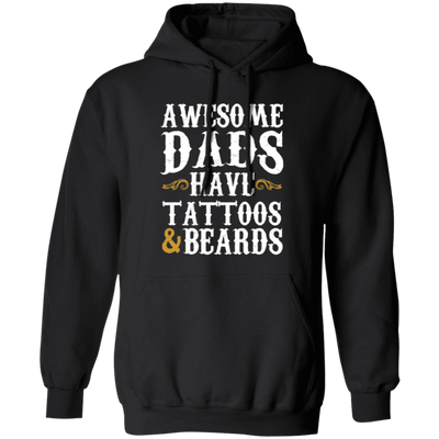 Awesome Dads Have Tattoos And Beards, Love Beards My Daddy, Dad Gift Pullover Hoodie