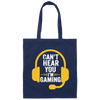 Can't Hear You, I'm Gaming, Funny Video Game, Video Game Player Canvas Tote Bag