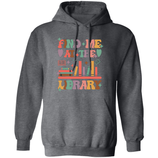 Find Me At The Library, Love Books, Bookshelf Pullover Hoodie