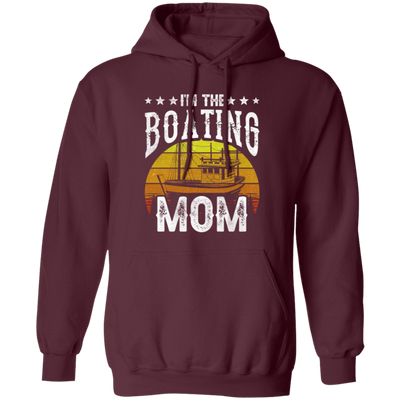 I'm The Boating Mom, Boat Mama, Ship Captain Pullover Hoodie