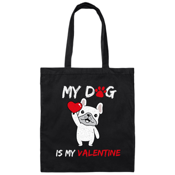 Valentine Gift My Dog Is My Valentine Love Dog Gift Canvas Tote Bag