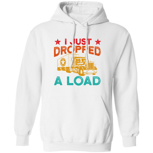 Gasoline Truck I Just Dropped A Load Truck Trucker Railway Horsepower Pullover Hoodie