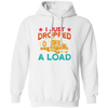 Gasoline Truck I Just Dropped A Load Truck Trucker Railway Horsepower Pullover Hoodie