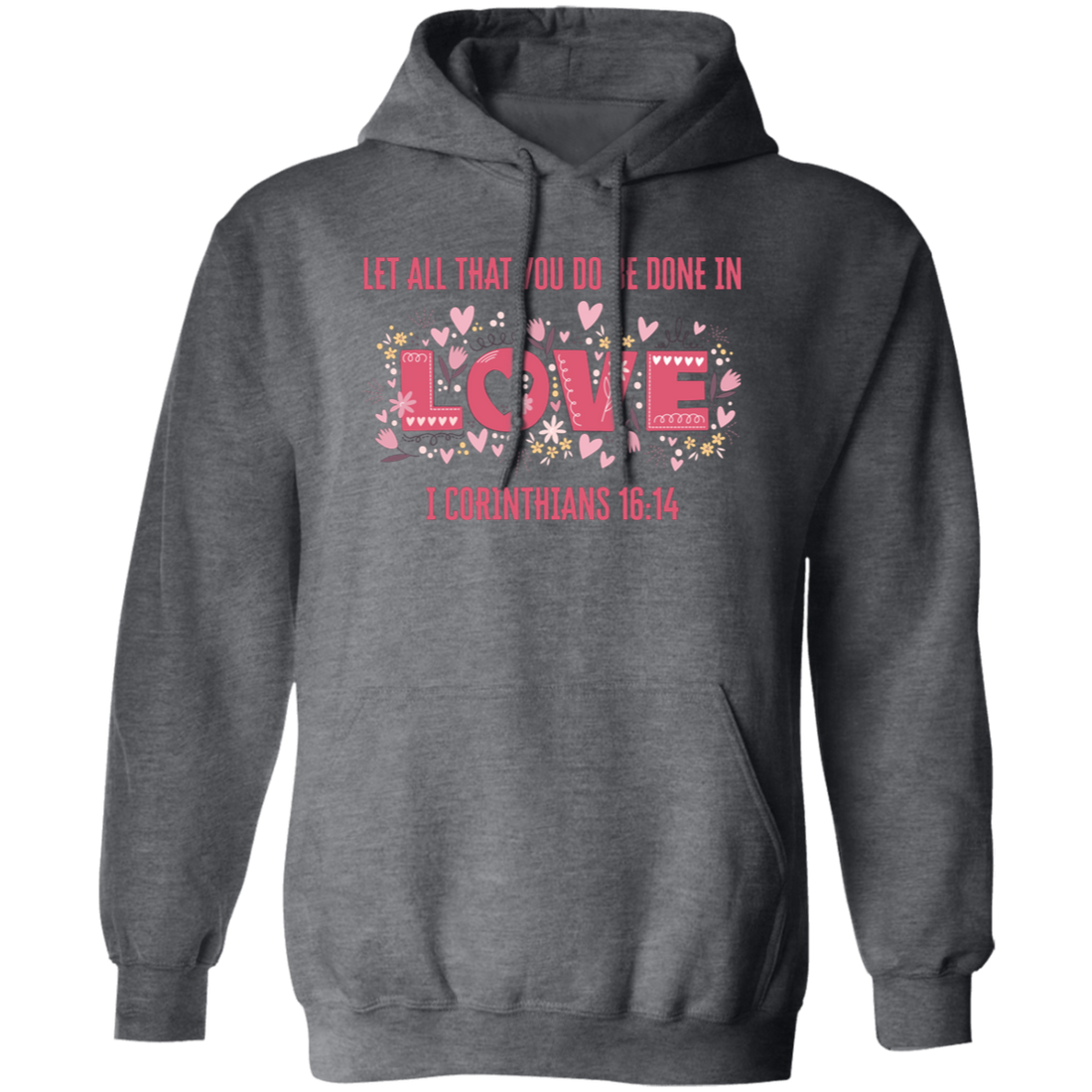 Let All That You Do Be Done In Love, I Corinthians 16_14, Valentine's Day, Trendy Valentine Pullover Hoodie