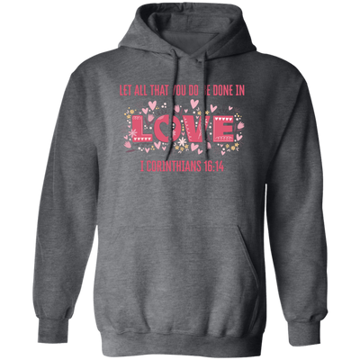 Let All That You Do Be Done In Love, I Corinthians 16_14, Valentine's Day, Trendy Valentine Pullover Hoodie