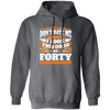 Funny 40th Birthday, Looking Good At Forty, Don't Hate Me, Look Good Pullover Hoodie