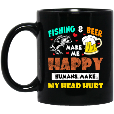 Fishing And Beer Make Me Happy, Humans Make My Head Hurt Black Mug