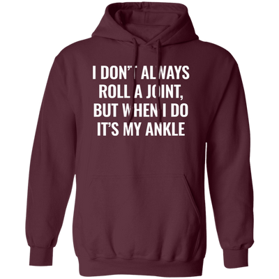 I Don't Always Roll A Joint, But When I Do It's My Ankle white Pullover Hoodie