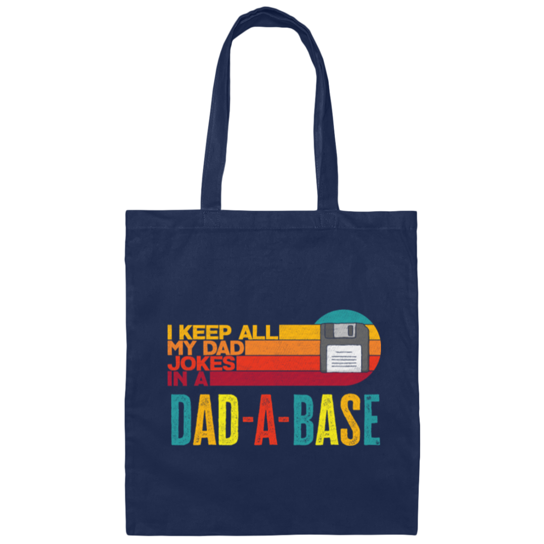I Keep All My Dad Jokes In A Dad-A-Base, Love Dad, Daddy Gift Canvas Tote Bag