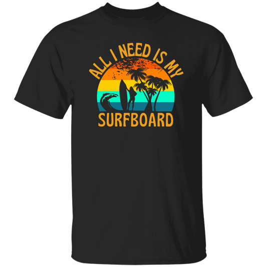 Surferboard And Beach, All I Need Is My Surfboard, Funny Surferboard Unisex T-Shirt