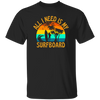 Surferboard And Beach, All I Need Is My Surfboard, Funny Surferboard Unisex T-Shirt