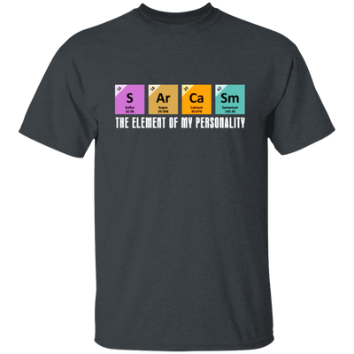 Chemistry Sarcasm, The Element Of My Personality, Best Of Sarcasm Unisex T-Shirt