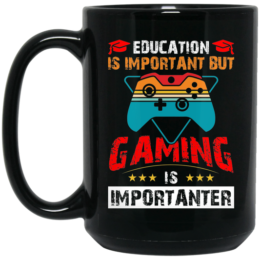 Education Is Important, Nut Gaming Is Importanter Black Mug