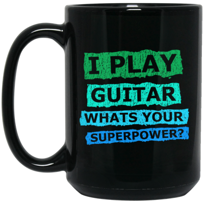 I Play Guitar, Whats Your Supperpower, I Love Guitar, Music Lover Gift Black Mug