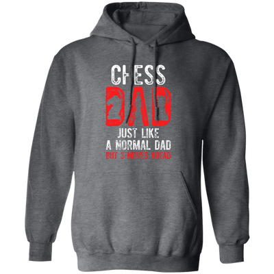 Chess Dad, Just Like A Normal Dad But 3 Moves Head Pullover Hoodie