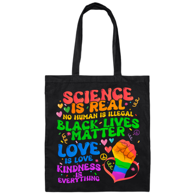 Science Is Real, No Human Is Illegal, Black Lives Matter, Love Is Love, Kindness Is Everything Canvas Tote Bag