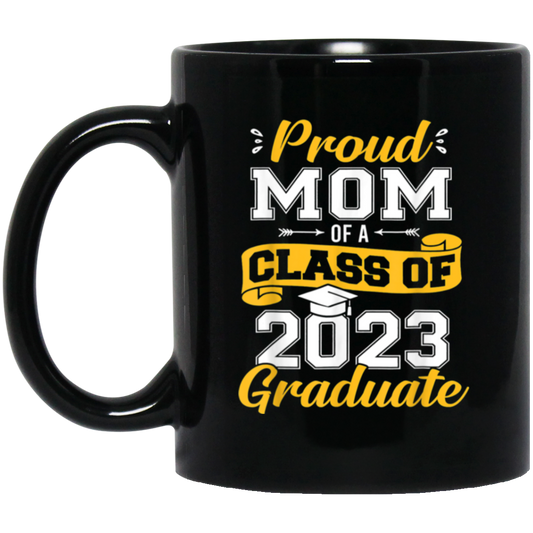 Congratulation My Kid, Proud Mom Of A Class Of 2023 Graduate Black Mug