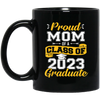 Congratulation My Kid, Proud Mom Of A Class Of 2023 Graduate Black Mug