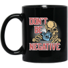 Don't Be Negative, Positive Skeleton, Please Smile, Look At My Camera Black Mug