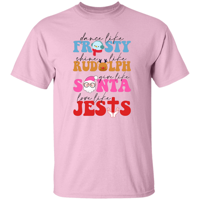 Dance Like Frosty, Shine Like Rudolph, Give Like Santa, Love Like Jesus, Merry Christmas, Trendy Chrismas Unisex T-Shirt