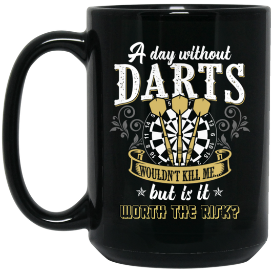 Darts Would Not Kill Me, But Is It Worth The Risk, A Day Without Darts Black Mug