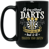 Darts Would Not Kill Me, But Is It Worth The Risk, A Day Without Darts Black Mug