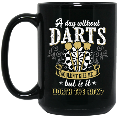 Darts Would Not Kill Me, But Is It Worth The Risk, A Day Without Darts Black Mug