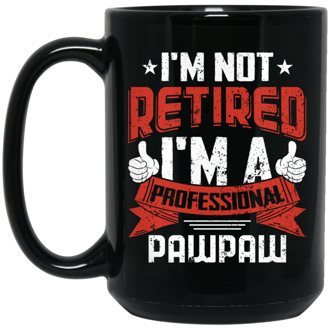 I'm Not Retired, I'm A Professional Pawpaw, Paternal Grandfather Black Mug