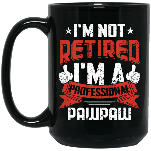 I'm Not Retired, I'm A Professional Pawpaw, Paternal Grandfather Black Mug