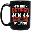 I'm Not Retired, I'm A Professional Pawpaw, Paternal Grandfather Black Mug