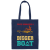 You're Gonna Need A Bigger Boat Vintage Boat Canvas Tote Bag