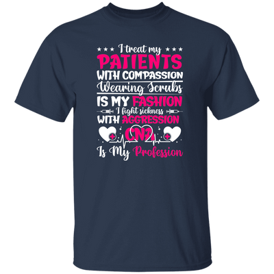 I Treat My Patients With Compassion, Wearing Scrubs Is My Fashion Unisex T-Shirt