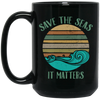 Environmentalist Ocean Awareness, Save The Seas, It Matters, Our Seas Black Mug