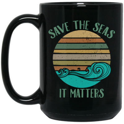 Environmentalist Ocean Awareness, Save The Seas, It Matters, Our Seas Black Mug