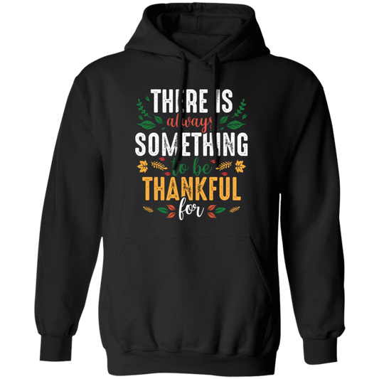 There Is Always Something To Be Thankful For, Thanksgiving Pullover Hoodie