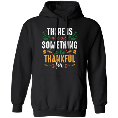 There Is Always Something To Be Thankful For, Thanksgiving Pullover Hoodie