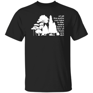 Of All The Paths You Take In Life, Make Sure A Few Of Them Are Dirts Unisex T-Shirt