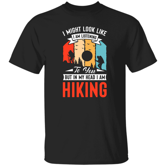 I Might Look Like I Am Listening To You, But In My Head, Love Hiking Unisex T-Shirt