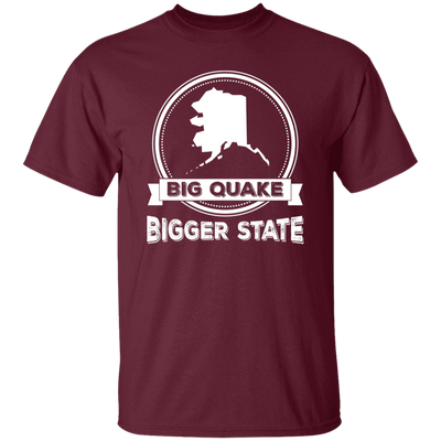 Big Quake, Bigger State, Love Alaska, Alaska State Unisex T-Shirt