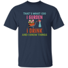 That's What I Do, I Gurden, I Drink And I Know Things Unisex T-Shirt