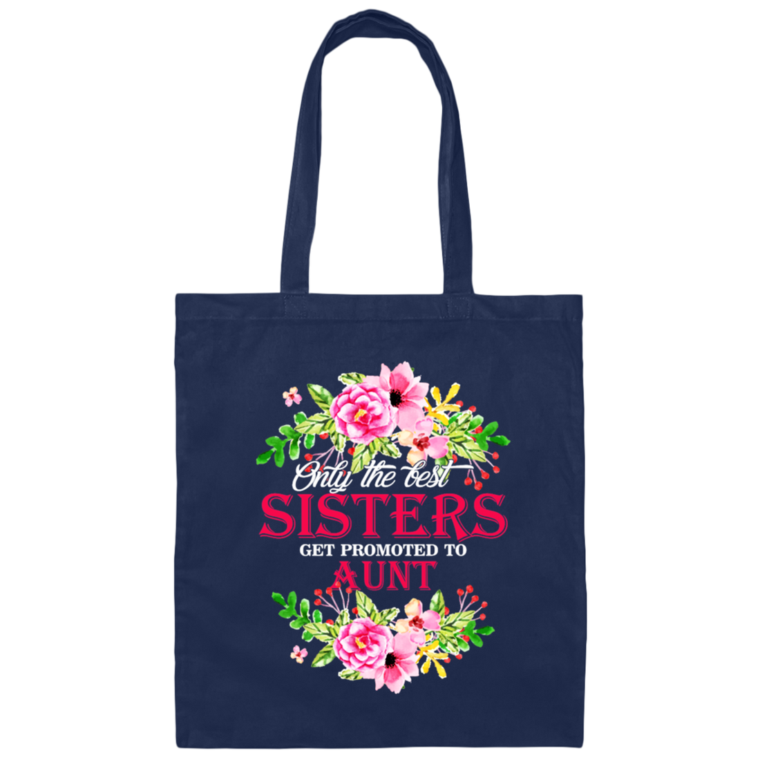 Best Sisters, Only The Best Sisters, Sisters Aunt Gift, Flower Lover Gift Canvas Tote Bag
