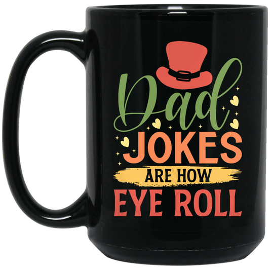 Dad Joke Are How I Roll, Father's Day Gift, Love Daddy Gift Black Mug