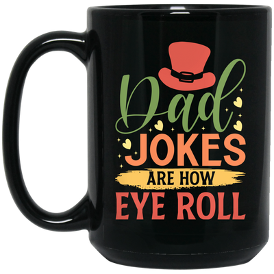 Dad Joke Are How I Roll, Father's Day Gift, Love Daddy Gift Black Mug