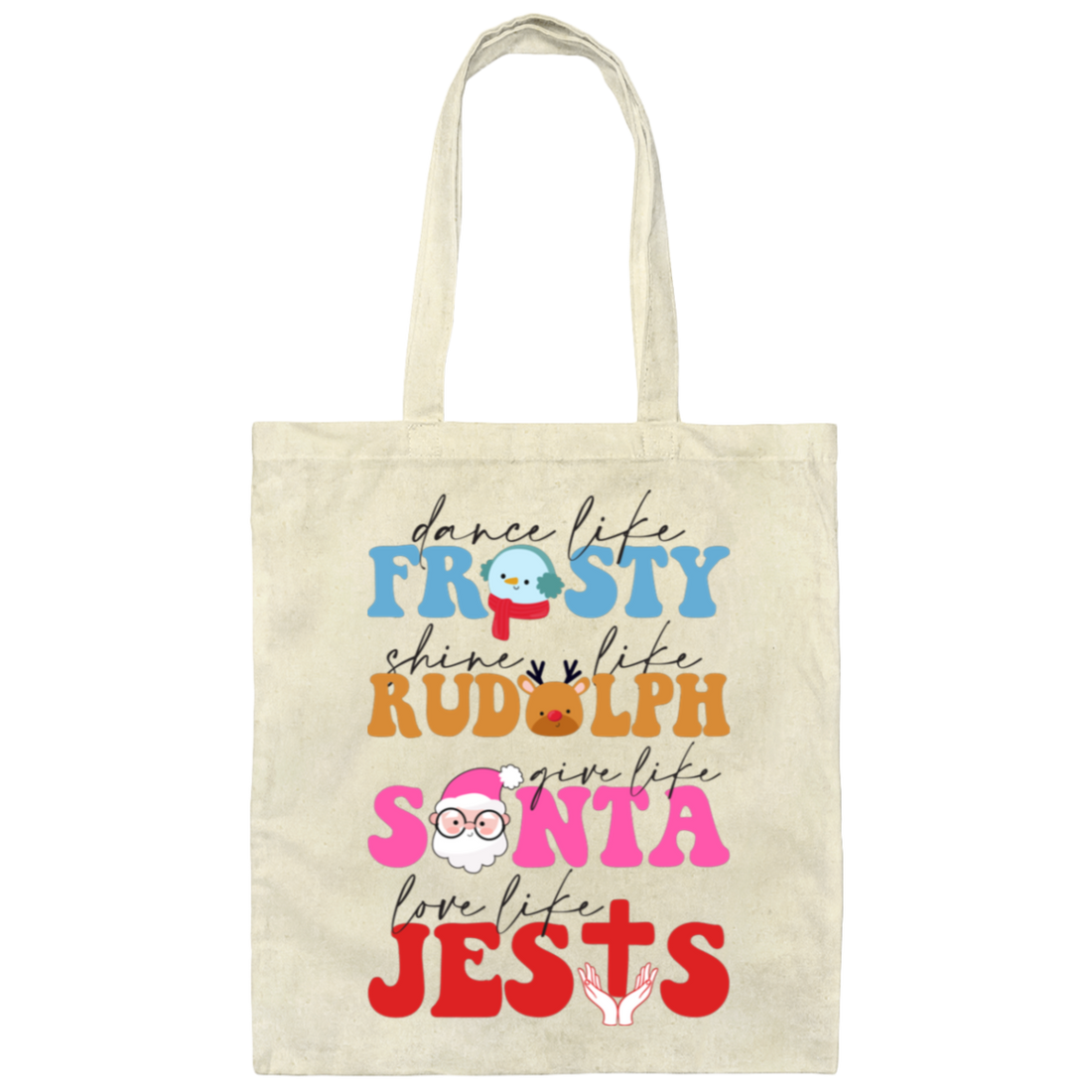 Dance Like Frosty, Shine Like Rudolph, Give Like Santa, Love Like Jesus, Merry Christmas, Trendy Chrismas Canvas Tote Bag