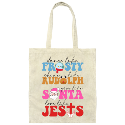 Dance Like Frosty, Shine Like Rudolph, Give Like Santa, Love Like Jesus, Merry Christmas, Trendy Chrismas Canvas Tote Bag