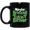 Maybe Broccoli Doesn't Like You Either, Vegetarian Day Black Mug